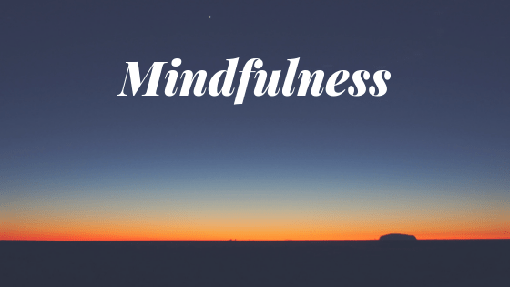 Mindfulness - Four of The Most Basic Mindfulness Practices You Can Try